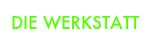 DIE WERKSTATT