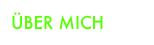 ÜBER MICH