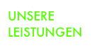 UNSERE LEISTUNGEN