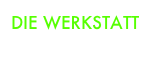 DIE WERKSTATT