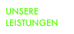 UNSERE LEISTUNGEN